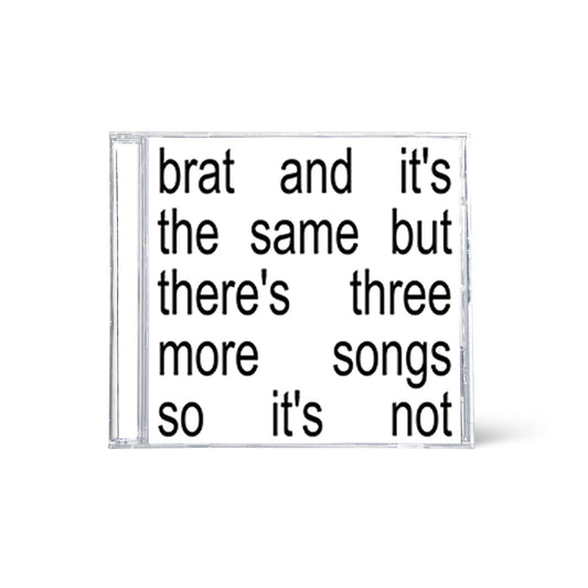 Brat and it’s the same but there’s three more songs so it’s not (cd)